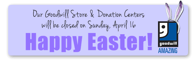 Goodwill Store & Donation Centers Closed on Easter