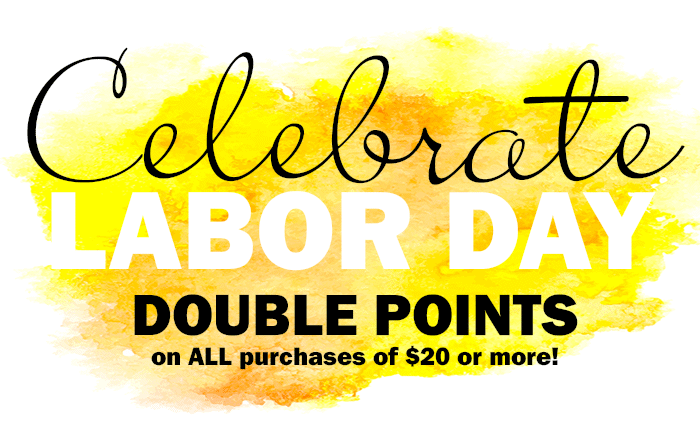 Celebrate Labor Day with DOUBLE POINTS!