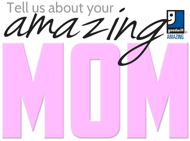 Goodwill Amazing Mothers Essay Contest