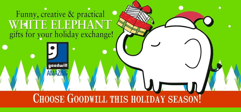 Purchase White Elephant Gifts at Goodwill!