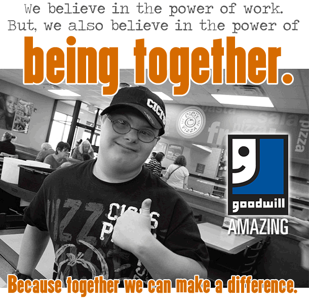 At Goodwill, we believe in the power of being together!